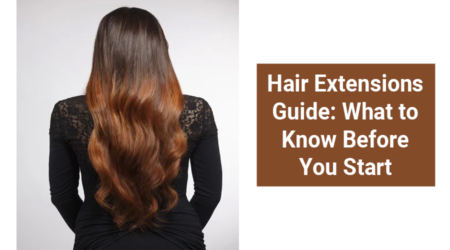 Hair Extensions Guide: What to Know Before You Start