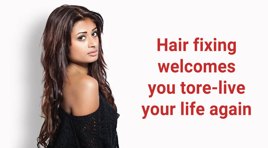 Hair fixing welcomes you to re-live your life again