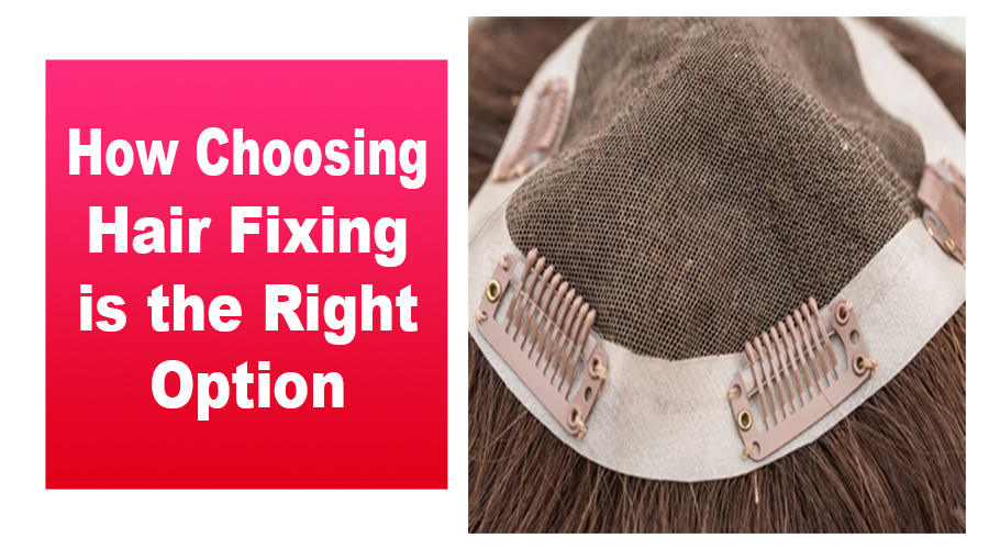 How Choosing Hair Fixing is the Right Option