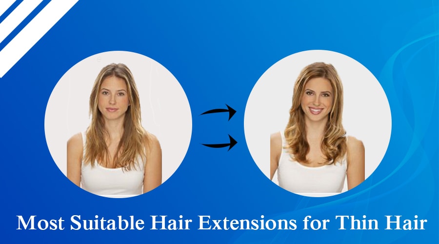 Most Suitable Hair Extensions for Thin Hair