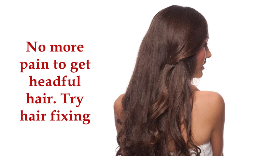 No more pain to get headful hair. Try hair fixing