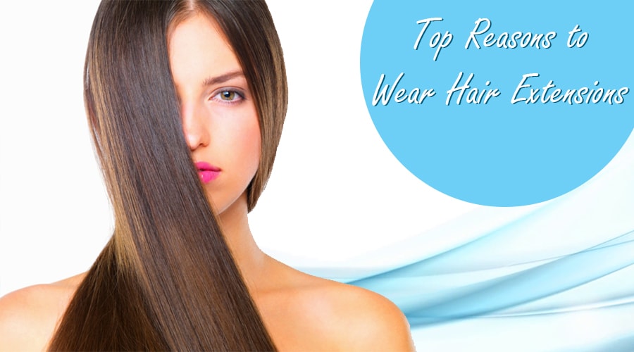 Top Reasons to Wear Hair Extensions